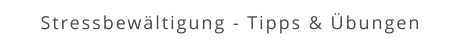 Stressbewältigung - Tipps & Übungen