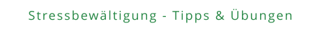 Stressbewältigung - Tipps & Übungen