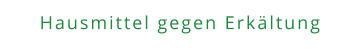 Hausmittel gegen Erkältung